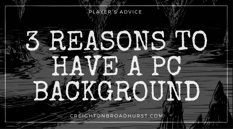 Player Advice: 3 Reasons to Have a Character Background