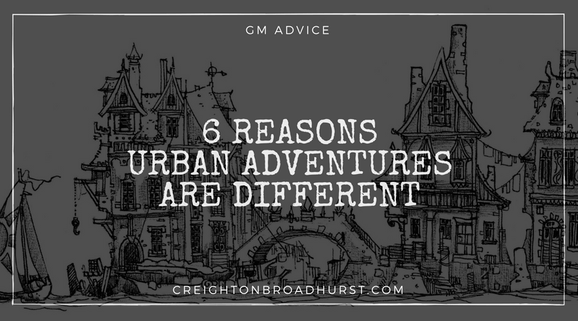 GM Advice: 6 Reasons Urban Adventures Are Different