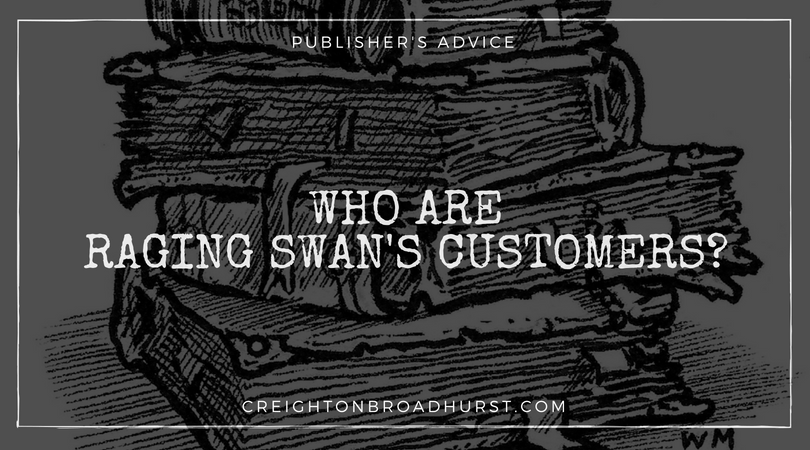 Publisher Advice: Who are Raging Swan’s Customers?